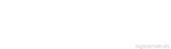 Zitat von Autor b.z.w. Quelle aus China Wenn du das Trinken aufgeben willst, schau dir mit n&uuml;chternen Augen einen Betrunkenen an.  
 - Tageszitate