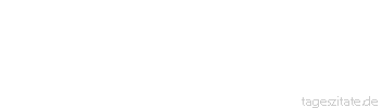 Zitat von Autor b.z.w. Quelle aus China Wenn du einen Pfeil auf der Sehne hast, schie&szlig;e nicht. Noch gef&uuml;rchtet zu sein ist besser. 
 - Tageszitate