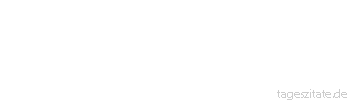 Zitat von Autor b.z.w. Quelle aus China Wer mir schmeichelt, ist mein Feind. Wer mich tadelt, ist mein Lehrer.
 - Tageszitate