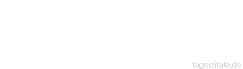 Zitat von Autor b.z.w. Quelle aus China Willst du was wissen, so frage keinen Gelehrten, sondern einen Erfahrenen.
 - Tageszitate