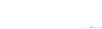 Zitat von Autor b.z.w. Quelle Arabisches Sprichwort Der Hammelkopf ist besser als ein Sack voller Heuschrecken.
 - Tageszitate