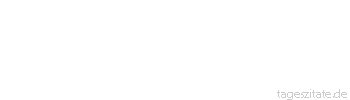 Zitat von Autor b.z.w. Quelle Arabisches Sprichwort Z&auml;hle die K&uuml;ken nicht, bevor sie aus dem Ei sind.
 - Tageszitate