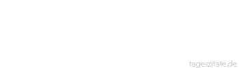 Zitat von Autor b.z.w. Quelle Arabisches Sprichwort Wer den Richter zum Gegner hat, bei wem soll er sich beklagen?
 - Tageszitate