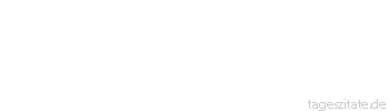 Zitat von Autor b.z.w. Quelle Arabisches Sprichwort Meine Mutter ist eine Dirne, mein Vater ein Zuhälter, was habe ich mit ihnen zu tun?
 - Tageszitate
