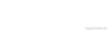 Zitat von Autor b.z.w. Quelle Arabisches Sprichwort Die n&auml;chtliche Verabredung wird nur mit Wachs gesiegelt.
 - Tageszitate