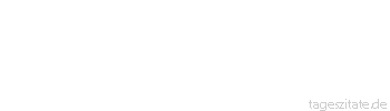 Zitat von Autor b.z.w. Quelle Arabisches Sprichwort Der Gehende ist ein Vogel und der Sitzende ein Stein.
 - Tageszitate