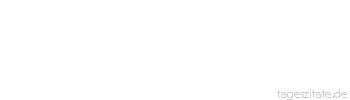 Zitat von Autor b.z.w. Quelle Arabisches Sprichwort Was Gott &uuml;ber dich geschrieben hat, ist dir bestimmt, und wenn du in einer Schachtel w&auml;rst mit einem Deckel drauf.
 - Tageszitate