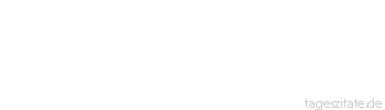 Zitat von Autor b.z.w. Quelle Arabisches Sprichwort Wer ein Ei stiehlt, stiehlt auch ein Kamel.
 - Tageszitate