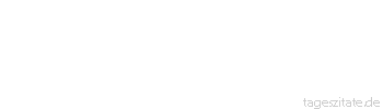 Zitat von Autor b.z.w. Quelle Arabisches Sprichwort Wohin ich gehe und wo ich bin, breitet man mich als Decke aus.
 - Tageszitate