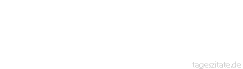 Zitat von Autor b.z.w. Quelle Arabisches Sprichwort Wenn die Toten nicht st&uuml;rben, dann h&auml;tten die Lebenden keine H&auml;user.
 - Tageszitate