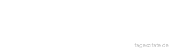 Zitat von Autor b.z.w. Quelle Arabisches Sprichwort Was die Winde bringen, nehmen die Sturmwinde weg.
 - Tageszitate