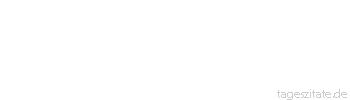 Zitat von Autor b.z.w. Quelle Arabisches Sprichwort Was er auch von sich gibt, man gie&szlig;t es ihm wieder ein.
 - Tageszitate
