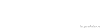 Zitat von Autor b.z.w. Quelle Arabisches Sprichwort Zwischen der Abend- und der Nachtstunde tut Allah, was er will.
 - Tageszitate