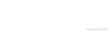 Zitat von Autor b.z.w. Quelle Khalil Gibran Der Beginn des Lebens liegt nicht in der Materie, und sein Ende liegt nicht im Grab - Tageszitate