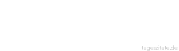 Zitat von Autor b.z.w. Quelle Arabisches Sprichwort Ich habe ihm den Namen gegeben, und ein anderer ruft ihn; ich habe ihn aufgezogen, und ein anderer hat den Vorteil davon.
 - Tageszitate