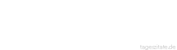 Zitat von Autor b.z.w. Quelle Arabisches Sprichwort Die Scham ist zwischen den Augen sichtbar.
 - Tageszitate