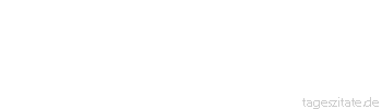 Zitat von Autor b.z.w. Quelle Arabisches Sprichwort Der Sinn der Mutter geht aufs Kind, der Sinn des Kindes auf dumme Streiche.
 - Tageszitate