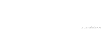 Zitat von Autor b.z.w. Quelle Arabisches Sprichwort Eine Rosine, aber in ihrem Hintern steckt ein Stiel. 
 - Tageszitate