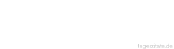 Zitat von Autor b.z.w. Quelle Arabisches Sprichwort Das Haar w&auml;chst auf deinem Kopf, auf deiner flachen Hand aber nicht.
 - Tageszitate
