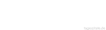 Zitat von Autor b.z.w. Quelle Khalil Gibran Man sieht nur seinen Schatten, wenn man seinen Rücken der Sonne zudreht.
 - Tageszitate