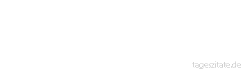 Zitat von Autor b.z.w. Quelle Arabisches Sprichwort Dein Bauch wird dir noch mal ins Gesicht platzen. 
 - Tageszitate
