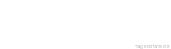 Zitat von Autor b.z.w. Quelle Khalil Gibran Nur auf dem Pfand der Nacht ereicht man die Morgenröte.
 - Tageszitate