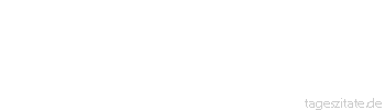 Zitat von Autor b.z.w. Quelle Arabisches Sprichwort Auf seinem Herzen ist Rost, er liebt niemand.
 - Tageszitate