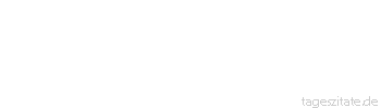 Zitat von Autor b.z.w. Quelle Arabisches Sprichwort Nur der mit dem ausgerupften Schwanz ist im H&uuml;hnerkorb geblieben.
 - Tageszitate