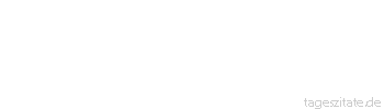 Zitat von Autor b.z.w. Quelle Arabisches Sprichwort Man z&uuml;ndet kein Licht bei Sonnenschein an.
 - Tageszitate