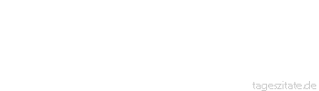 Zitat von Autor b.z.w. Quelle Arabisches Sprichwort Der Schwanz des Hundes kommt aus seinem Leib.
 - Tageszitate