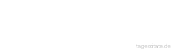 Zitat von Autor b.z.w. Quelle Arabisches Sprichwort Die Katzen tr&auml;umen vom M&auml;usefressen.
 - Tageszitate