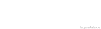 Zitat von Autor b.z.w. Quelle Arabisches Sprichwort Wenn das H&uuml;ndchen auch noch so sehr w&auml;chst, so wird es dennoch nie ein Elefant.
 - Tageszitate
