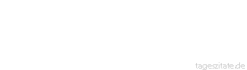 Zitat von Autor b.z.w. Quelle Arabisches Sprichwort Der Schwanz geht hinter dem her, der ihn hat.
 - Tageszitate