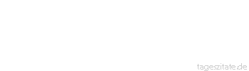 Zitat von Autor b.z.w. Quelle Arabisches Sprichwort Als man der Katze gesagt hatte: »Dein Kot kann als Arznei dienen«, fing sie an, ihn zu verstecken.
 - Tageszitate