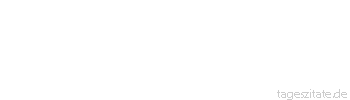 Zitat von Autor b.z.w. Quelle Arabisches Sprichwort Wer den Fettschwanz nicht kennt, ist begeistert vom B&uuml;rzel.
 - Tageszitate