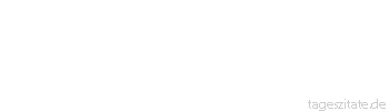 Zitat von Autor b.z.w. Quelle Arabisches Sprichwort Wer etwas nicht kennt, der befeindet es.
 - Tageszitate