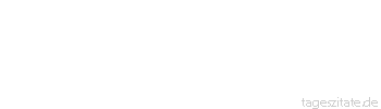 Zitat von Autor b.z.w. Quelle Arabisches Sprichwort Kaffee verschütten bringt Segen.
 - Tageszitate