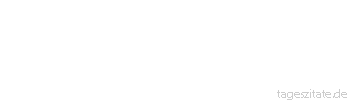 Zitat von Autor b.z.w. Quelle Arabisches Sprichwort Verr&uuml;ckt ist, wer auf dem Dache s&auml;t.
 - Tageszitate
