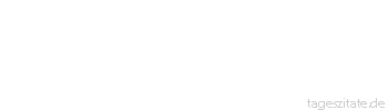 Zitat von Autor b.z.w. Quelle Arabisches Sprichwort Der Esel schrie, und schon hatte der Hund Leibschmerzen.
 - Tageszitate