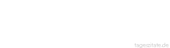 Zitat von Autor b.z.w. Quelle Redensart Es ist nicht nötig, die Welt zu verstehen. Aushalten muß man sie.
 - Tageszitate