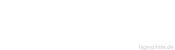 Zitat von Autor b.z.w. Quelle Redensart Es gibt Menschen, die sich mangels eigenen Gewichts &uuml;berall beschweren m&uuml;ssen.
 - Tageszitate