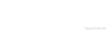Zitat von Autor b.z.w. Quelle Johann Wolfgang von Goethe Das erste und das letzte, was vom Genie gefordert wird, ist Wahrheitsliebe.
 - Tageszitate