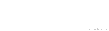 Zitat von Autor b.z.w. Quelle Rainer Maria Rilke  Und doch ist Einer, welcher dieses Fallen unendlich sanft in seinen Händen hält.
 - Tageszitate
