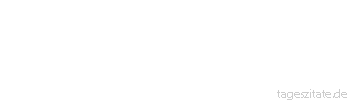 Zitat von Autor b.z.w. Quelle Rainer Maria Rilke  Wolle nie irgendeine Beunruhigung, irgendein Weh, irgendeine Schwermut von Deinem Leben ausschie&szlig;en, da du doch nicht wei&szlig;t, was diese Zust&auml;nde an dir arbeiten.
 - Tageszitate