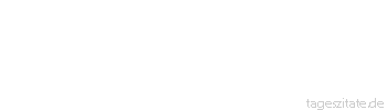 Zitat von Autor b.z.w. Quelle Johann Wolfgang von Goethe Das Menschenleben ist seltsam eingerichtet: Nach den Jahren der Last hat man die Last der Jahre. 
 - Tageszitate
