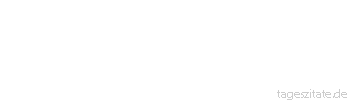 Zitat von Autor b.z.w. Quelle Rainer Maria Rilke  Unsere Wirrnisse sind seit jeher Teil unserer Reicht&uuml;mer gewesen
 - Tageszitate