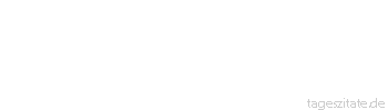 Zitat von Autor b.z.w. Quelle Rainer Maria Rilke  Denn wir sind nur die Schale und das Blatt. Der gro&szlig;e Tod, den jeder in sich hat, das ist die Frucht, um die sich alles dreht.
 - Tageszitate