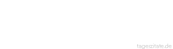 Zitat von Autor b.z.w. Quelle Rainer Maria Rilke  Die Nacht ist wie ein großes Haus. Und mit der Angst der wunden Hände reißen sie Türen in die Wände - dann kommen Gänge ohne Ende, und nirgends ist ein Tor hinaus.
 - Tageszitate