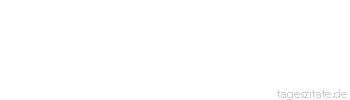 Zitat von Autor b.z.w. Quelle Johann Wolfgang von Goethe Das Wahre fördert; aus dem Irrtum entwickelt sich nichts, er verwickelt uns nur.
 - Tageszitate