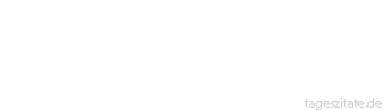 Zitat von Autor b.z.w. Quelle Hugo von Hofmannsthal Der gefährlichste Gegner der Kraft ist die Schwäche.
 - Tageszitate